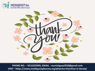 PHONE NO. – 9216295095, EMAIL - munishgoyal250@gmail.com
VISIT - https://www.mediquestpharma.org/pharma-franchise-in-kerala/
 