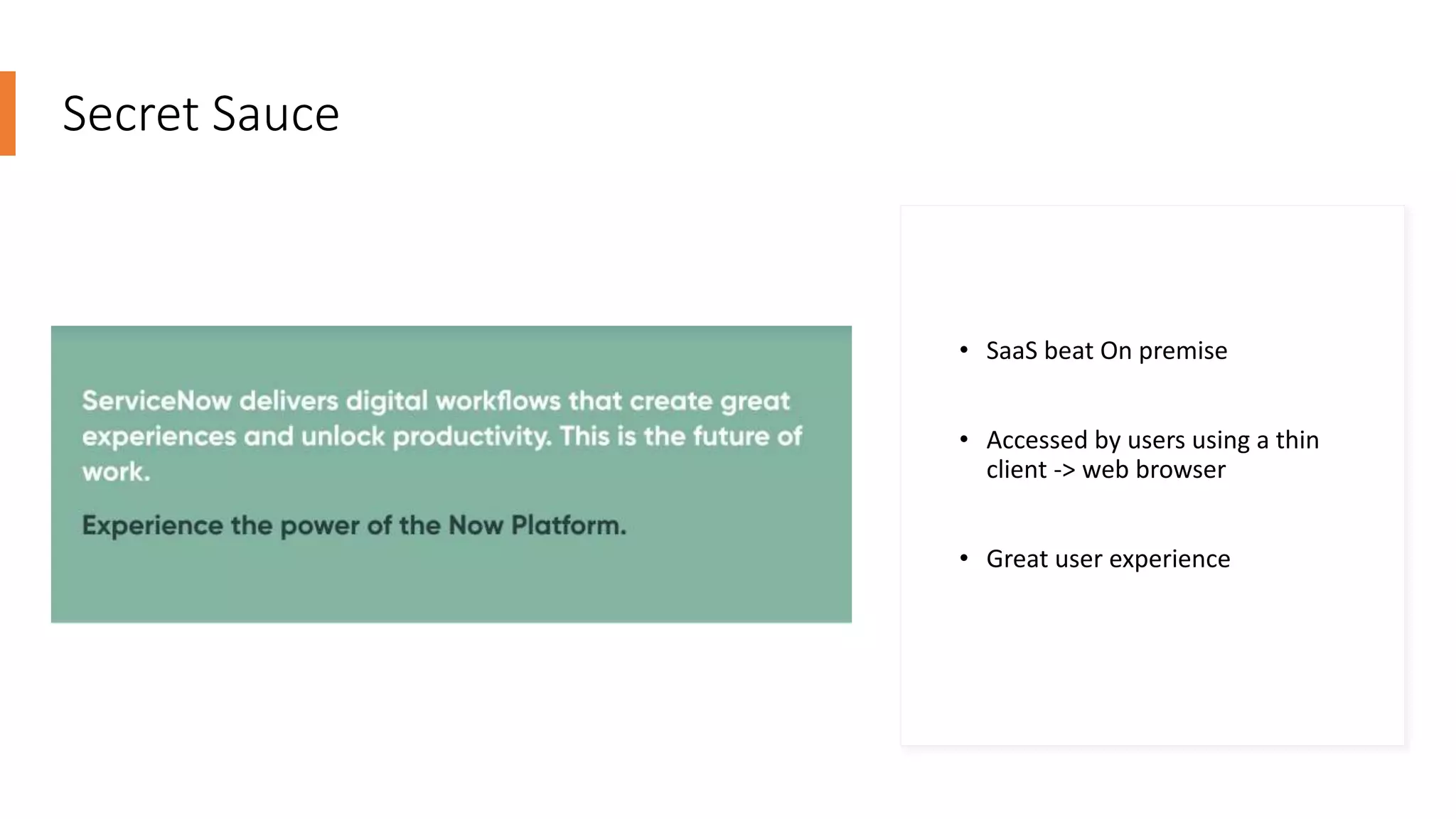 Secret Sauce
• SaaS beat On premise
• Accessed by users using a thin
client -> web browser
• Great user experience
 
