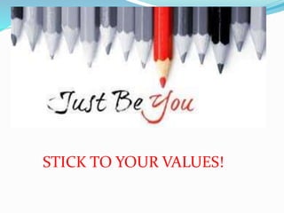 STICK TO YOUR VALUES!
 