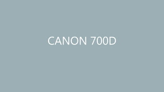 CANON 700D
 