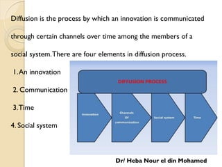 Diffusion is the process by which an innovation is communicated
through certain channels over time among the members of a
...