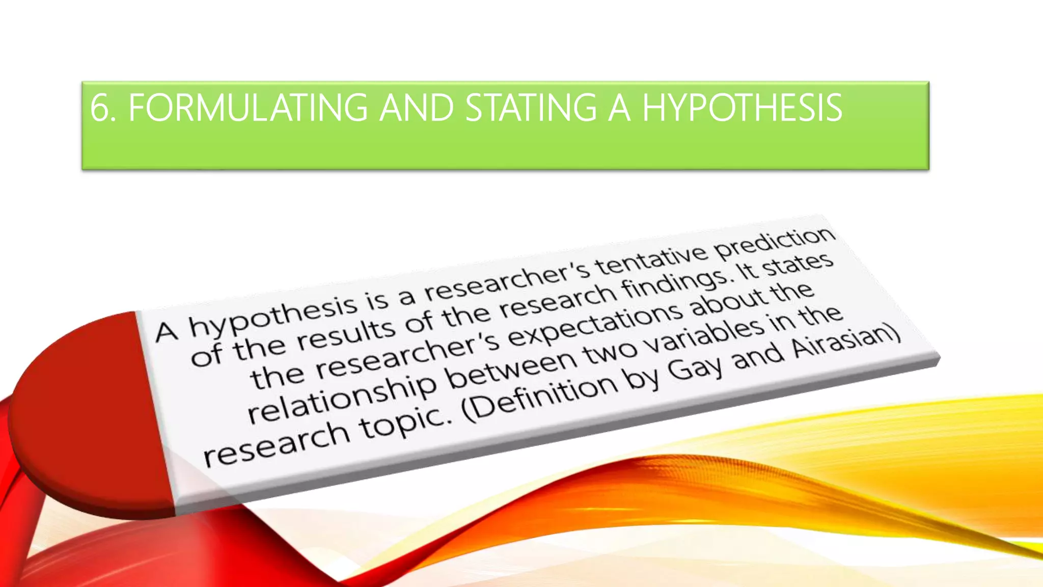6. FORMULATING AND STATING A HYPOTHESIS