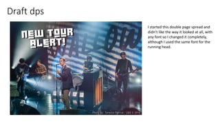 Draft dps
I started this double page spread and
didn’t like the way it looked at all, with
any font so I changed it completely,
although I used the same font for the
running head.
 