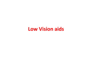 Low Vision aids
 