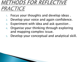 1. Focus your thoughts and develop ideas .
2. Develop your voice and again confidence.
3. Experiment with idea and ask question .
4. Organise your thinking through exploring
and mapping complex issue.
5. Develop your conceptual and analytical skill.
 
