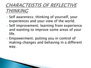  Self awareness; thinking of yourself, your
experiences and your view of the world.
 Self improvement; learning from experience
and wanting to improve some areas of your
life.
 Empowerment; putting you in control of
making changes and behaving in a different
way.
 