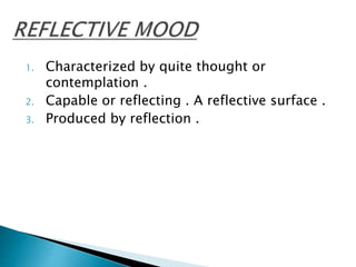 1. Characterized by quite thought or
contemplation .
2. Capable or reflecting . A reflective surface .
3. Produced by reflection .
 