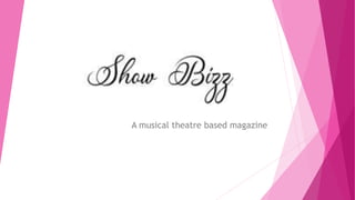 A musical theatre based magazine
 