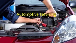 Automotive servicing
 