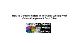 How To Combine Colors In The Color Wheel | What
Colors Complement Each Other
 