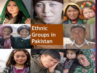 Ethnic
Groups in
Pakistan
 