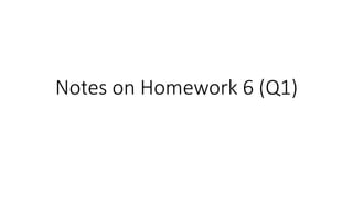 Notes on Homework 6 (Q1)
 