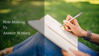 Note Making
Vs.
Answer Writing
 