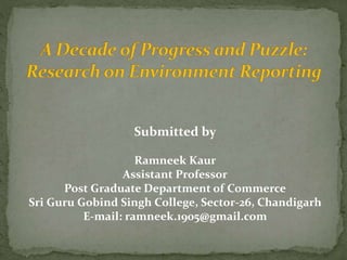 Submitted by
Ramneek Kaur
Assistant Professor
Post Graduate Department of Commerce
Sri Guru Gobind Singh College, Sector-26, Chandigarh
E-mail: ramneek.1905@gmail.com
 