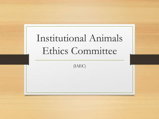Institutional Animals
Ethics Committee
(IAEC)
 