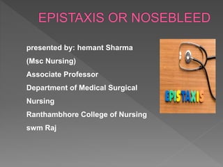presented by: hemant Sharma
(Msc Nursing)
Associate Professor
Department of Medical Surgical
Nursing
Ranthambhore College of Nursing
swm Raj
 