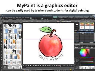 MyPaint is a graphics editor
can be easily used by teachers and students for digital painting
 