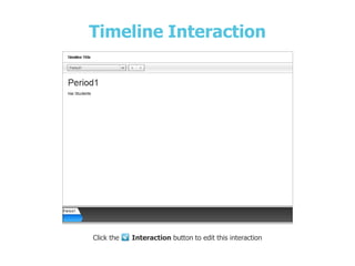 Timeline Interaction
Click the Interaction button to edit this interaction
 