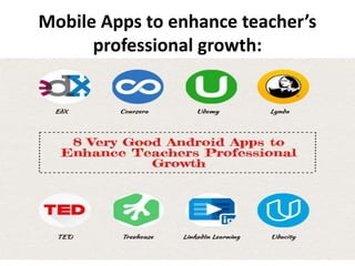 Mobile Apps to enhance teacher’s
professional growth:
 