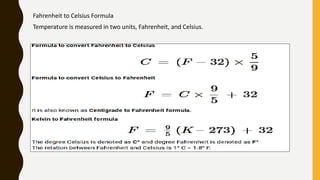 Fahrenheit to Celsius Formula
Temperature is measured in two units, Fahrenheit, and Celsius.
 