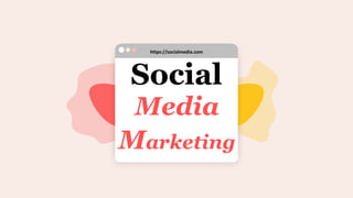 Social
Media
https://socialmedia.com
Marketing
 