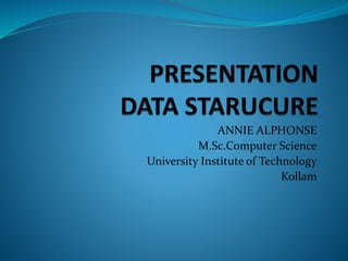 ANNIE ALPHONSE
M.Sc.Computer Science
University Institute of Technology
Kollam
 