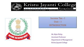 Income Tax - I
Unit – I
INTRODUCTION
 