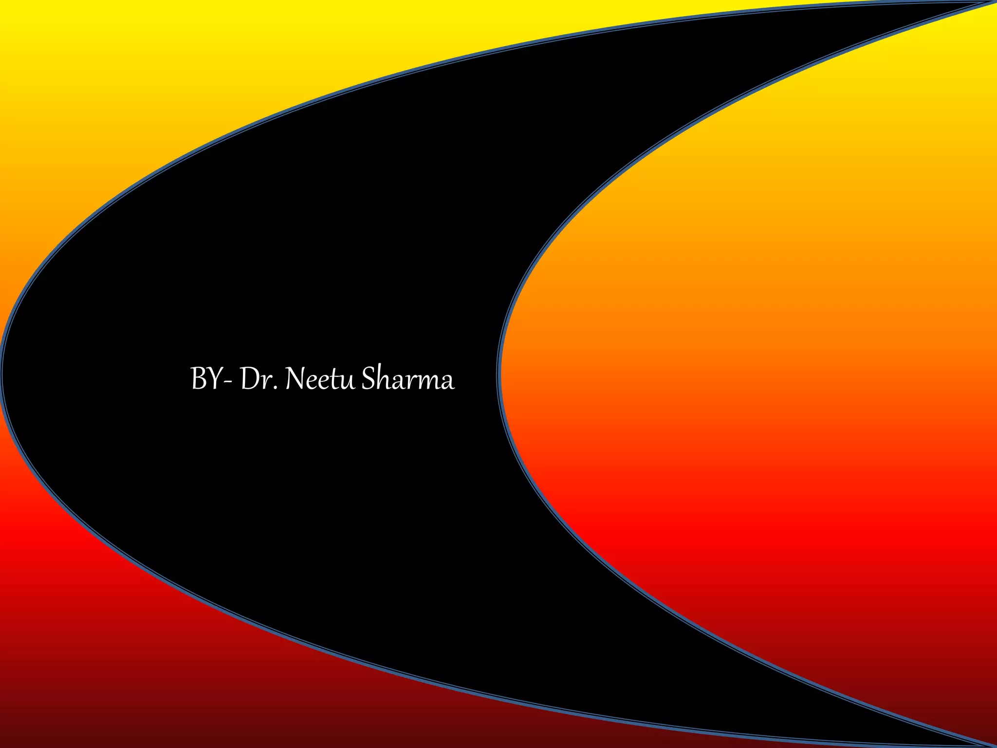 BY- Dr. Neetu Sharma
 