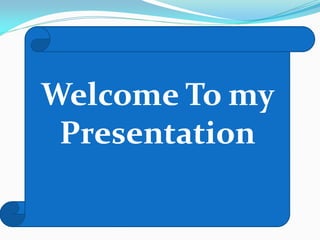 Welcome To my
Presentation
 