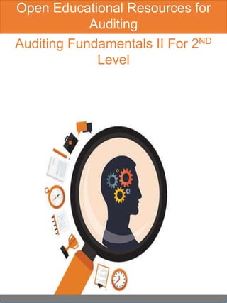 Auditing Fundamentals II For 2ND
Level
Open Educational Resources for
Auditing
 