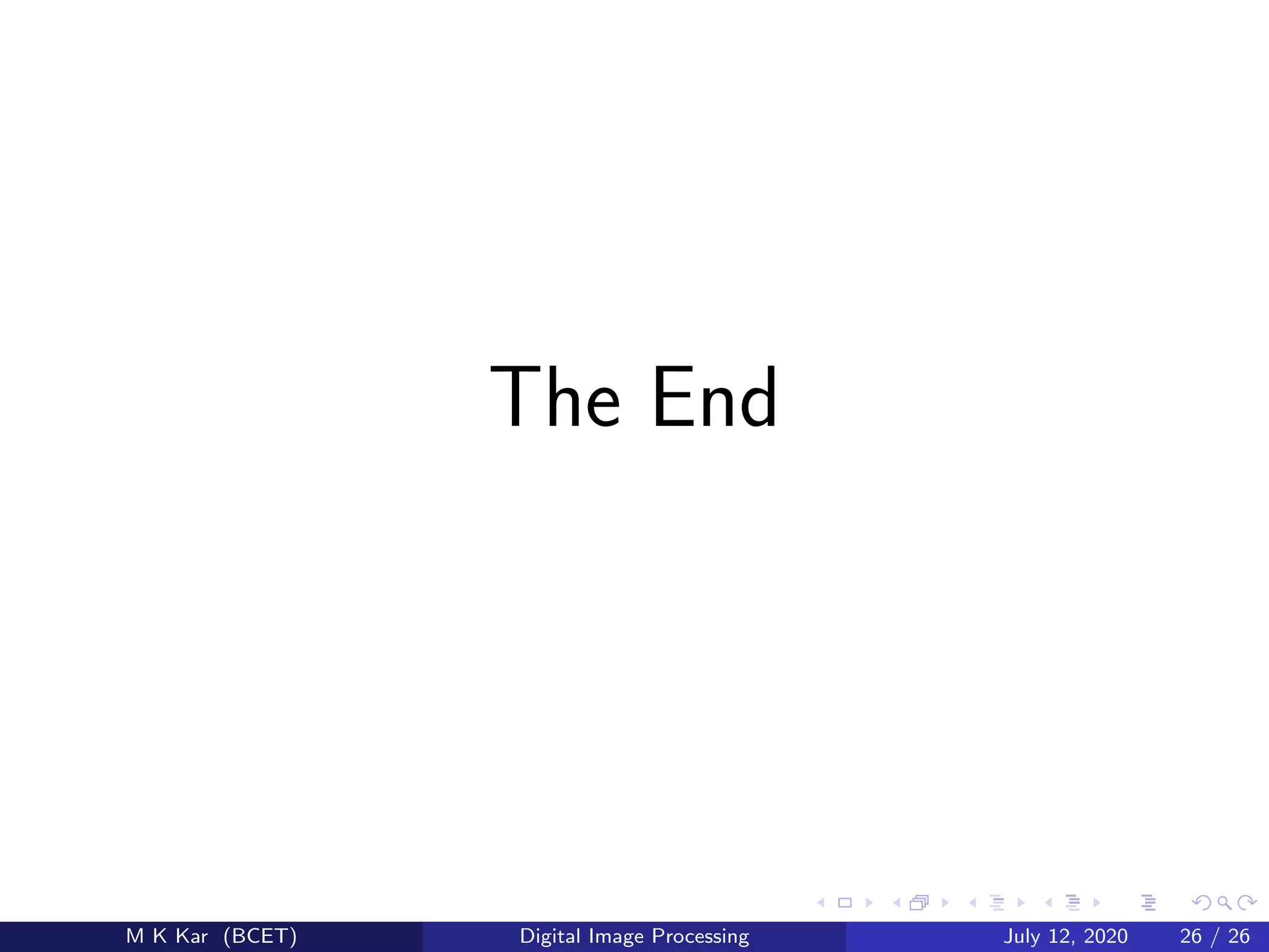 The End
M K Kar (BCET) Digital Image Processing July 12, 2020 26 / 26
 