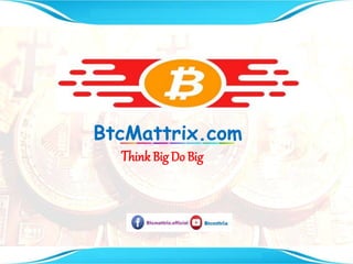 BtcMattrix.com
Think Big Do Big
 