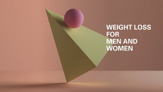 WEIGHT LOSS
FOR
MEN AND
WOMEN
 