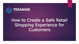 How to Create a Safe Retail
Shopping Experience for
Customers
 