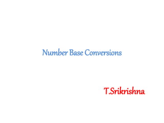 Number Base Conversions
T.Srikrishna
 