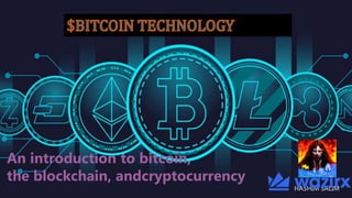 An introduction to bitcoin,
the blockchain, andcryptocurrency
HASHIM SALIM
 