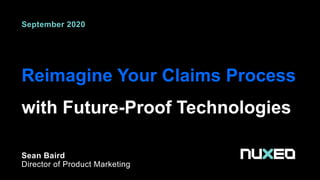 Reimagine Your Claims Process
with Future-Proof Technologies
Sean Baird
Director of Product Marketing
September 2020
 