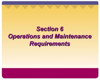 Section 6 Operations and Maintenance Requirements 
