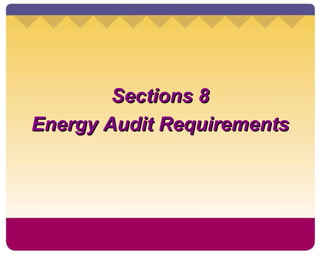 Sections 8 Energy Audit Requirements 