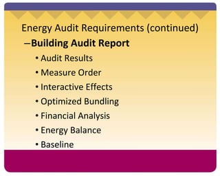 Energy Audit Requirements (continued) Building Audit Report  Audit Results  Measure Order Interactive Effects Optimized Bundling Financial Analysis Energy Balance Baseline 