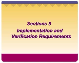 Sections 9  Implementation and Verification Requirements 