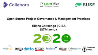 Open Source Project Governance & Management Practices
Elisha Chitsenga | CISA
@Chitsenga
 