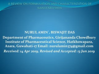 NURUL AMIN*, BISWAJIT DAS
Department of Pharmaceutics, Girijananda Chowdhury
Institute of Pharmaceutical Science, Hatkhowapara,
Azara, Guwahati-17 Email: nurulamin374@gmail.com
Received: 14 Apr 2019, Revised and Accepted: 13 Jun 2019
 