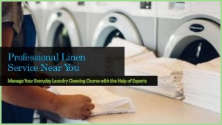 Professional Linen
Service Near You
Manage Your Everyday Laundry Cleaning Chores with the Help of Experts
 