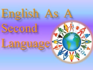 English As A
Second
Language
 