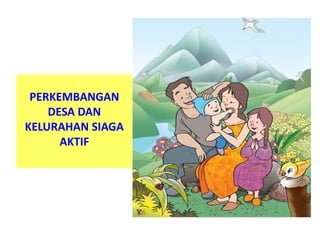 PERKEMBANGAN
DESA DAN
KELURAHAN SIAGA
AKTIF
 