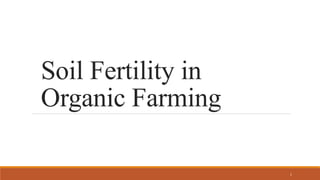 Soil Fertility in
Organic Farming
1
 