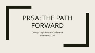 PRSA:THE PATH
FORWARD
Georgia’s 15th Annual Conference
February 24-26
 
