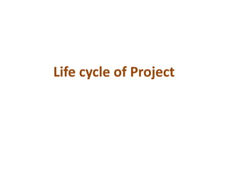 Life cycle of Project
 