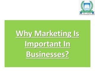 Why Marketing Is
Important In
Businesses?
 